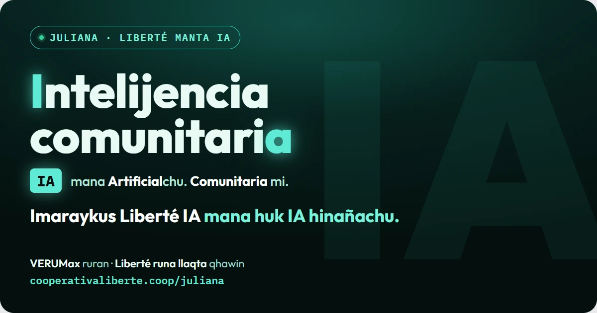 Intelijencia comunitariA: imaraykutaq Libertépa IA mana hukllataqchu
